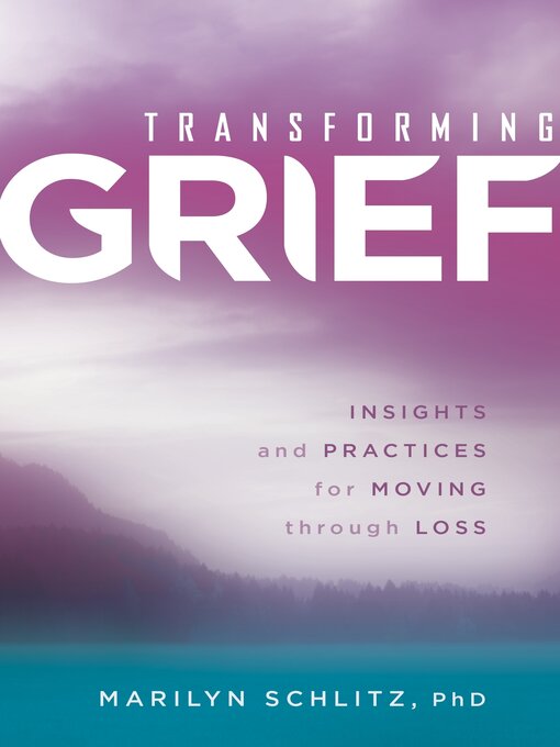 Title details for Transforming Grief by Marilyn Schlitz, Ph.D. - Available